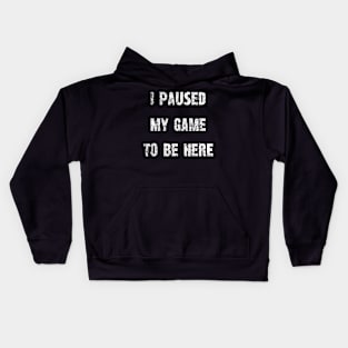 "I Paused My Game To Be Here" - Gamer's Statement Shirt Kids Hoodie